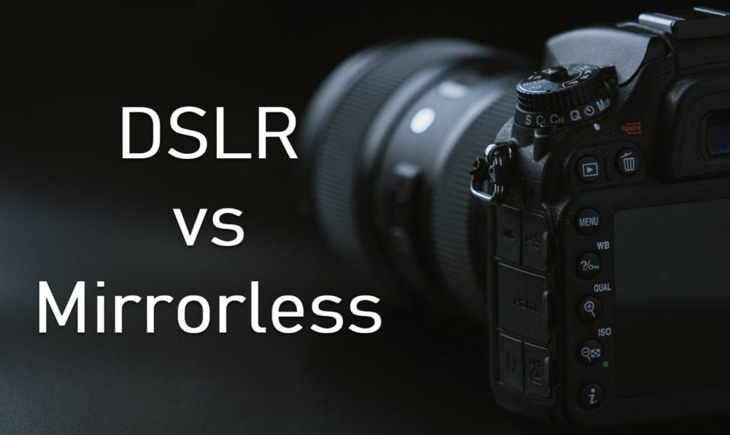 DSLR vs Mirrorless camera Which one to choose in 2019?