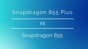 Snapdragon 855 plus vs snapdragon 855: what's new?