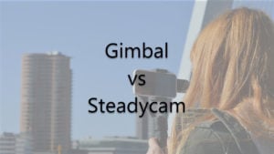 Gimbal vs SteadyCam: Should you invest in a gimbal?